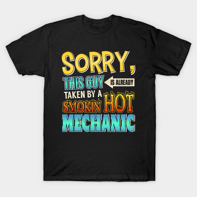 Sorry This Guy Is Taken By A Smokin' Hot Mechanic T-Shirt by theperfectpresents